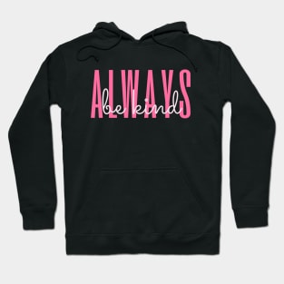 Always be kind Hoodie